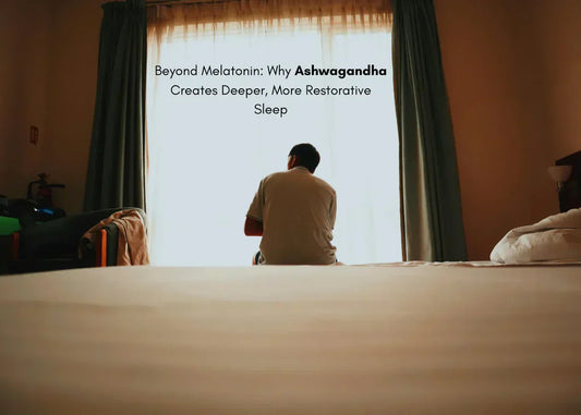 Beyond Melatonin: Why Ashwagandha Creates Deeper, More Restorative Sleep