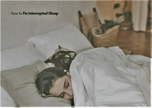 How to Fix Interrupted Sleep: Best tips to Sleeping Pattern Naturally?