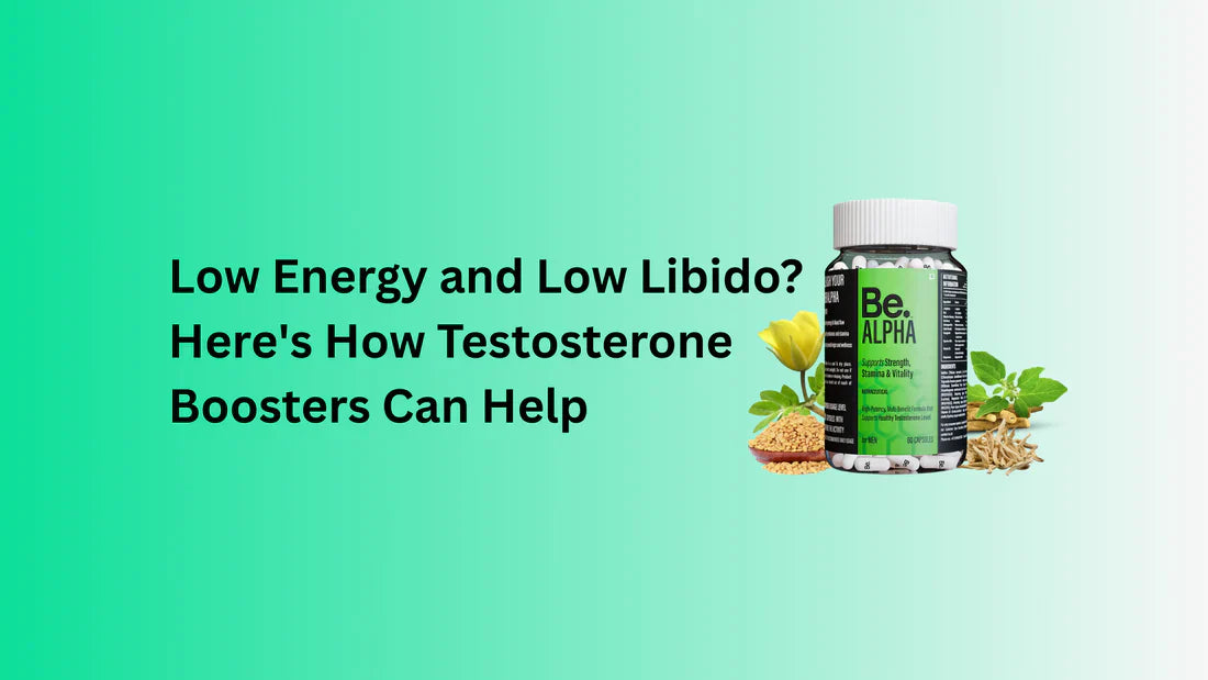 Low Energy and Low Libido? Here's How Testosterone Boosters Can Help