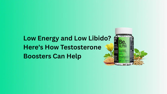 Low Energy and Low Libido? Here's How Testosterone Boosters Can Help